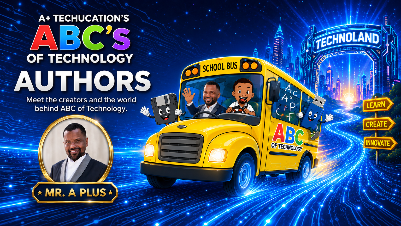 ABC of Technology authors journey with Mr. A Plus and the A+ Squad riding the ABC Tech Bus toward Technoland
